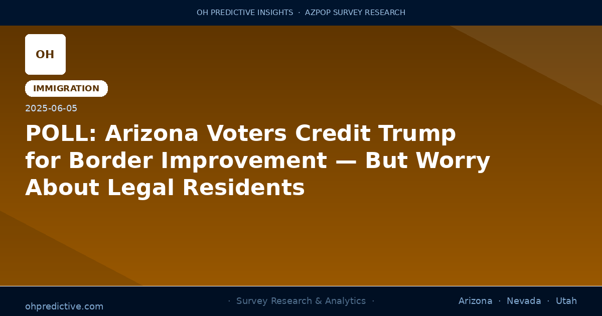 POLL: Arizona Voters Credit Trump for Border Improvement — But Worry About Legal Residents